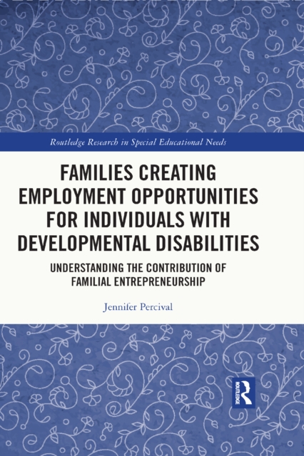 Families Creating Employment Opportunities for Individuals with Developmental Disabilities : Understanding the Contribution of Familial Entrepreneurship, PDF eBook