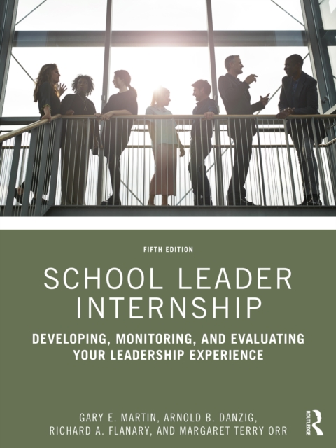 School Leader Internship : Developing, Monitoring, and Evaluating Your Leadership Experience, EPUB eBook