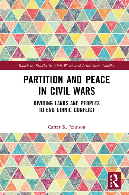 Partition and Peace in Civil Wars : Dividing Lands and Peoples to End Ethnic Conflict, EPUB eBook