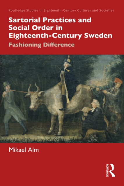 Sartorial Practices and Social Order in Eighteenth-Century Sweden : Fashioning Difference, EPUB eBook