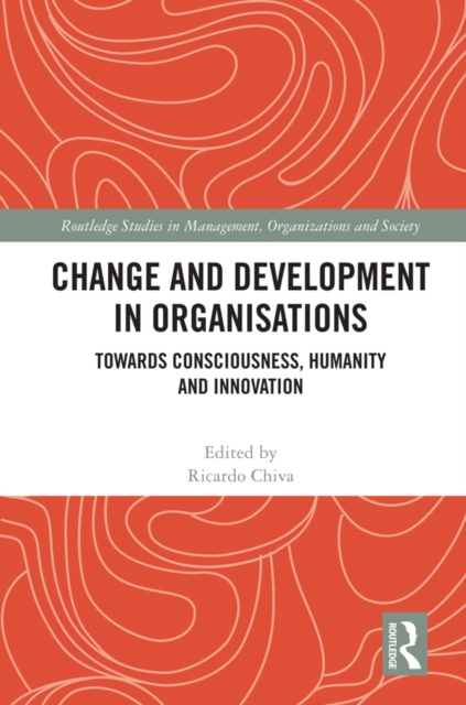 Change and Development in Organisations : Towards Consciousness, Humanity and Innovation, EPUB eBook