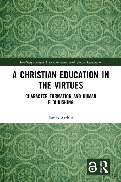 A Christian Education in the Virtues : Character Formation and Human Flourishing, PDF eBook