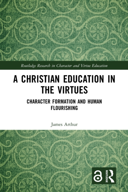 A Christian Education in the Virtues : Character Formation and Human Flourishing, EPUB eBook