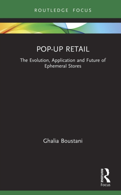 Pop-Up Retail : The Evolution, Application and Future of Ephemeral Stores, PDF eBook