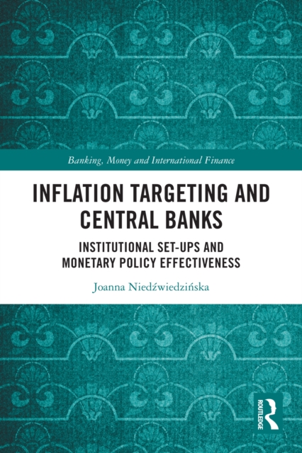 Inflation Targeting and Central Banks : Institutional Set-ups and Monetary Policy Effectiveness, EPUB eBook