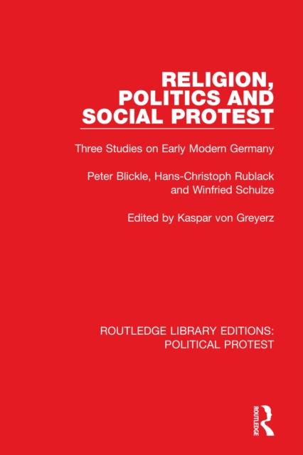 Religion, Politics and Social Protest : Three Studies on Early Modern Germany, EPUB eBook
