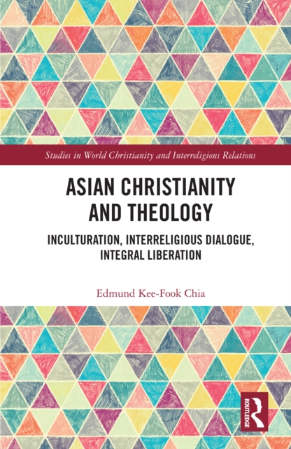 Asian Christianity and Theology : Inculturation, Interreligious Dialogue, Integral Liberation, EPUB eBook