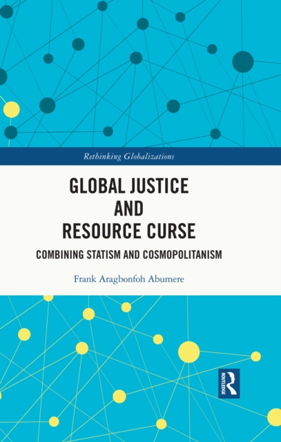 Global Justice and Resource Curse : Combining Statism and Cosmopolitanism, EPUB eBook