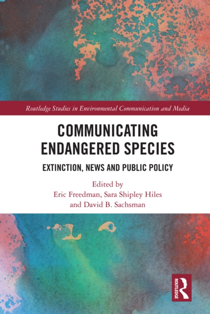 Communicating Endangered Species : Extinction, News and Public Policy, PDF eBook