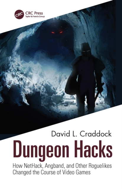 Dungeon Hacks : How NetHack, Angband, and Other Rougelikes Changed the Course of Video Games, EPUB eBook