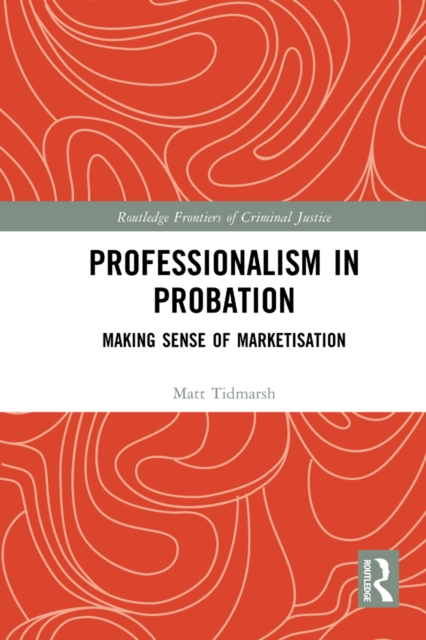 Professionalism in Probation : Making Sense of Marketisation, EPUB eBook