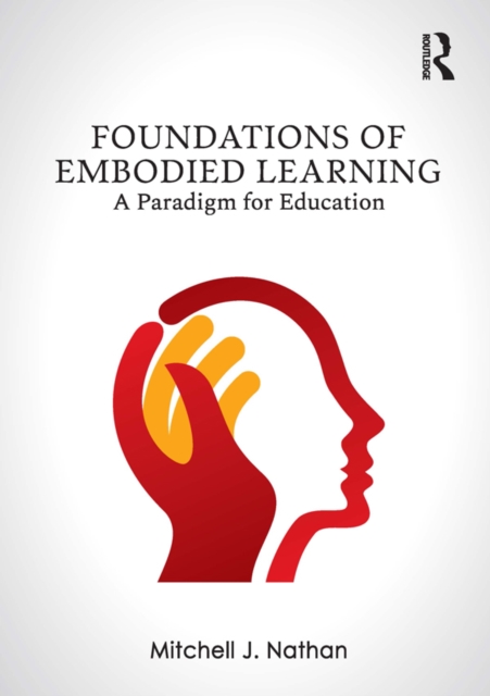 Foundations of Embodied Learning : A Paradigm for Education, PDF eBook