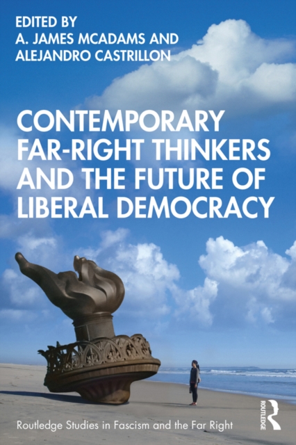 Contemporary Far-Right Thinkers and the Future of Liberal Democracy, PDF eBook