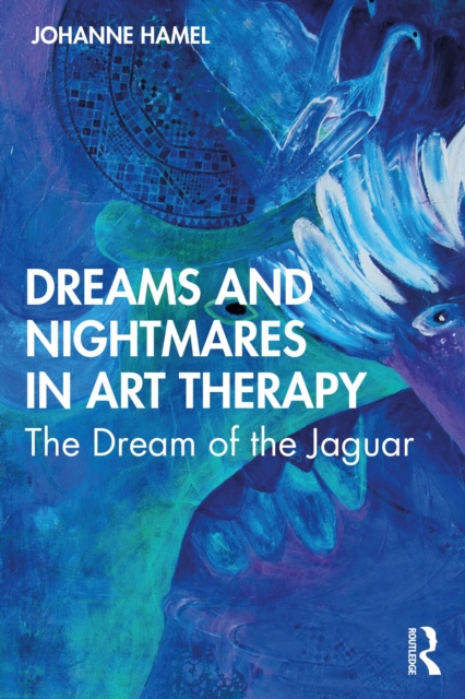 Dreams and Nightmares in Art Therapy : The Dream of the Jaguar, EPUB eBook