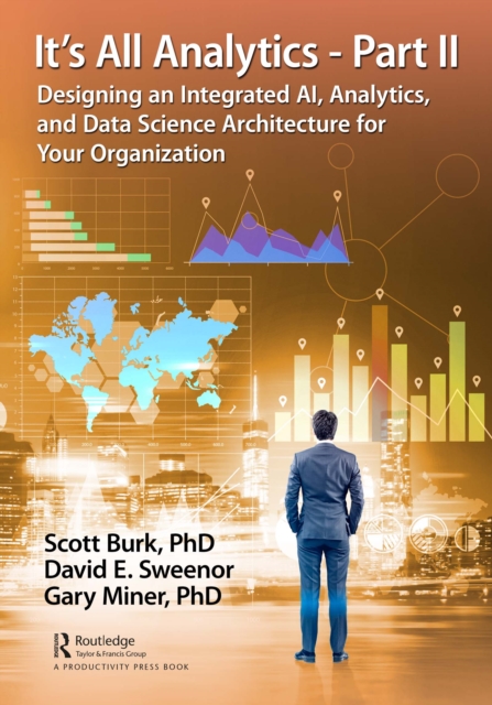 It's All Analytics - Part II : Designing an Integrated AI, Analytics, and Data Science Architecture for Your Organization, PDF eBook
