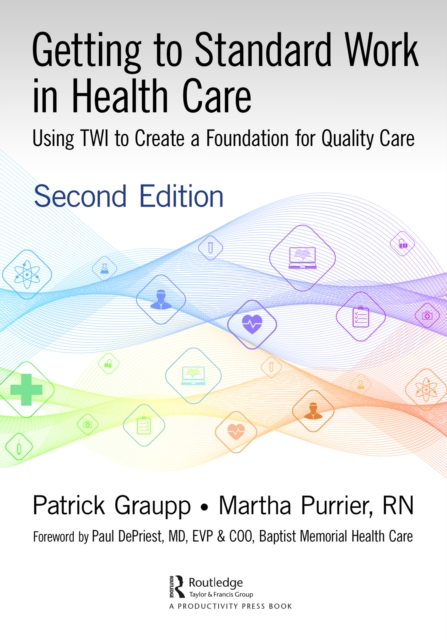 Getting to Standard Work in Health Care : Using TWI to Create a Foundation for Quality Care, EPUB eBook