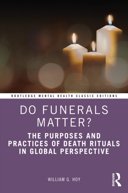 Do Funerals Matter? : The Purposes and Practices of Death Rituals in Global Perspective, EPUB eBook