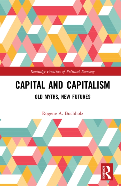Capital and Capitalism : Old Myths, New Futures, EPUB eBook