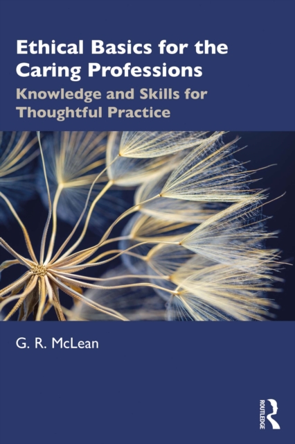 Ethical Basics for the Caring Professions : Knowledge and Skills for Thoughtful Practice, PDF eBook