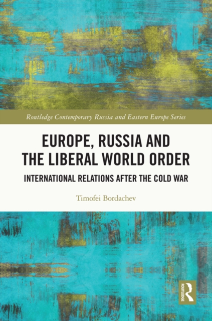 Europe, Russia and the Liberal World Order : International Relations after the Cold War, PDF eBook