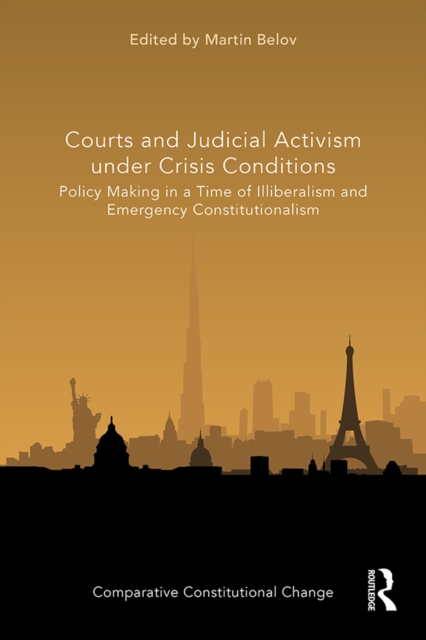 Courts and Judicial Activism under Crisis Conditions : Policy Making in a Time of Illiberalism and Emergency Constitutionalism, PDF eBook