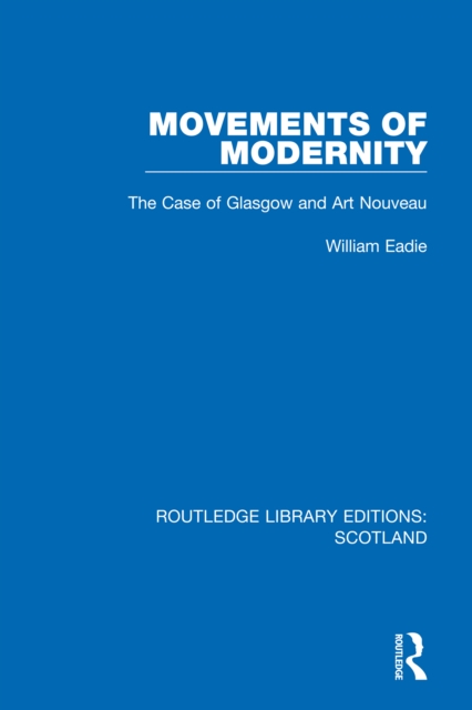 Movements of Modernity : The Case of Glasgow and Art Nouveau, EPUB eBook