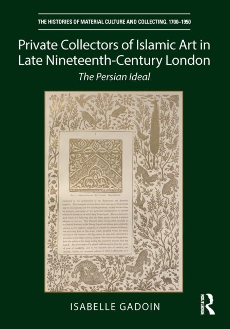 Private Collectors of Islamic Art in Late Nineteenth-Century London : The Persian Ideal, PDF eBook