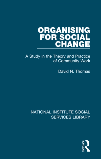 Organising for Social Change : A Study in the Theory and Practice of Community Work, EPUB eBook