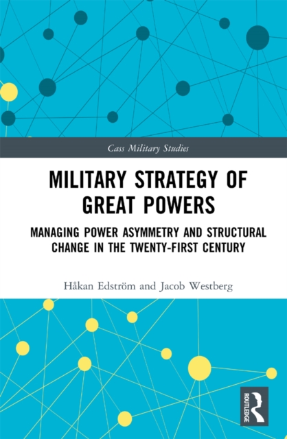 Military Strategy of Great Powers : Managing Power Asymmetry and Structural Change in the 21st Century, PDF eBook