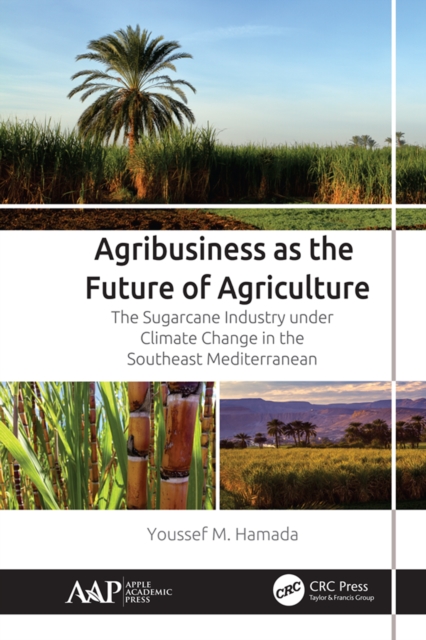 Agribusiness as the Future of Agriculture : The Sugarcane Industry under Climate Change in the Southeast Mediterranean, EPUB eBook