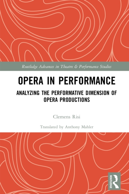 Opera in Performance : Analyzing the Performative Dimension of Opera Productions, EPUB eBook
