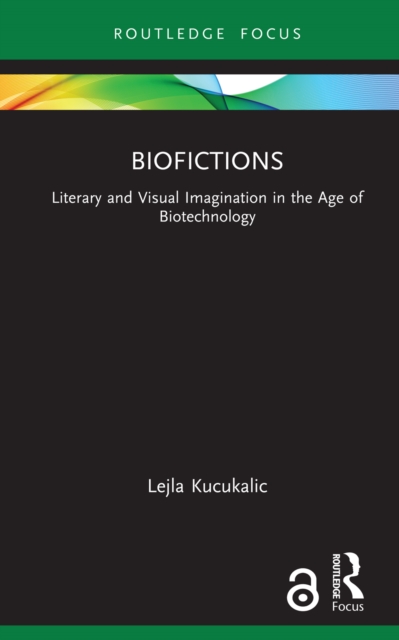 Biofictions : Literary and Visual Imagination in the Age of Biotechnology, PDF eBook