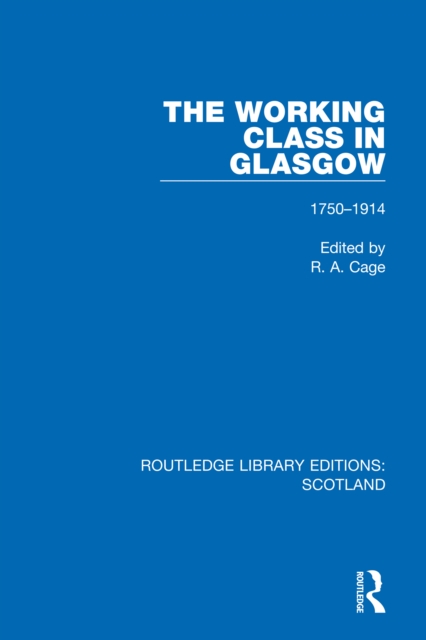 The Working Class in Glasgow : 1750-1914, PDF eBook