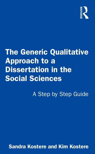 The Generic Qualitative Approach to a Dissertation in the Social Sciences : A Step by Step Guide, PDF eBook