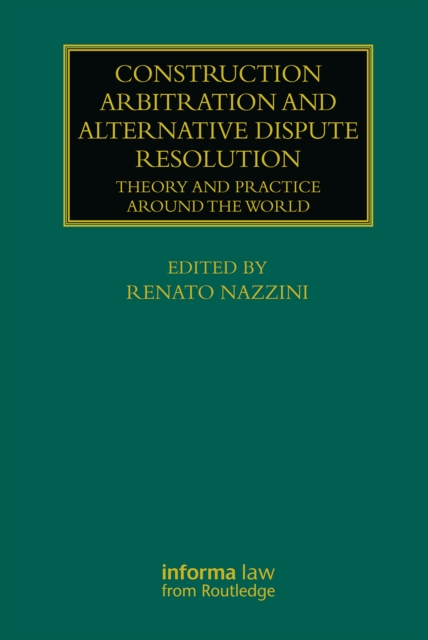 Construction Arbitration and Alternative Dispute Resolution : Theory and Practice around the World, EPUB eBook