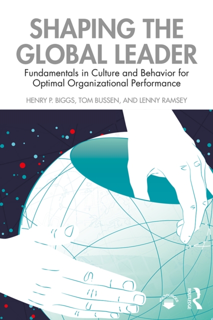 Shaping the Global Leader : Fundamentals in Culture and Behavior for Optimal Organizational Performance, PDF eBook