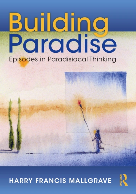 Building Paradise : Episodes in Paradisiacal Thinking, EPUB eBook