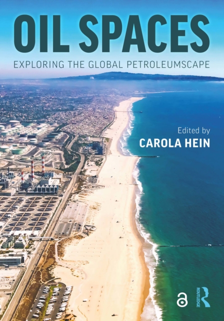 Oil Spaces : Exploring the Global Petroleumscape, PDF eBook