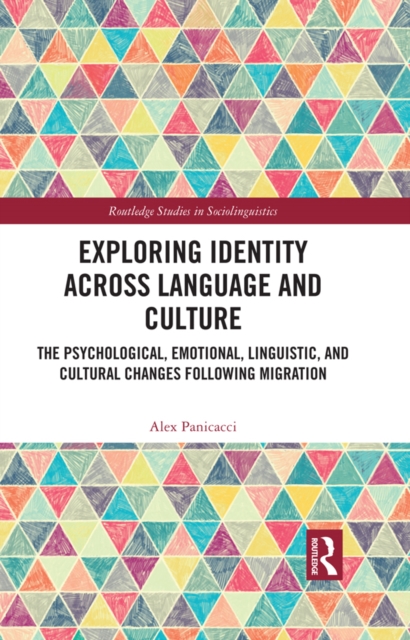 Exploring Identity Across Language and Culture : The Psychological, Emotional, Linguistic, and Cultural Changes Following Migration, PDF eBook