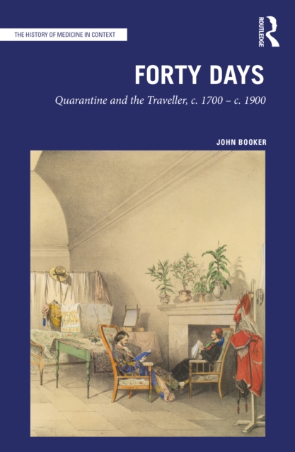 Forty Days : Quarantine and the Traveller, c. 1700 - c. 1900, EPUB eBook