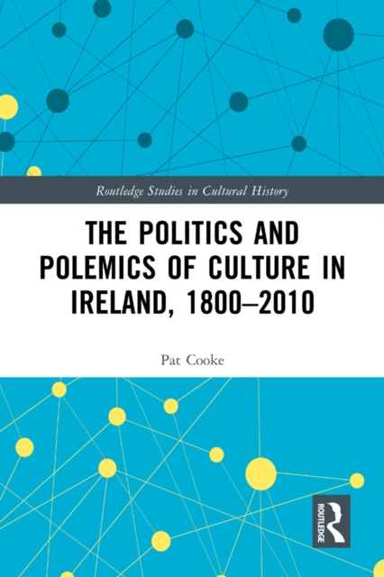 The Politics and Polemics of Culture in Ireland, 1800-2010, EPUB eBook