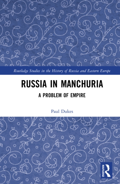 Russia in Manchuria : A Problem of Empire, PDF eBook