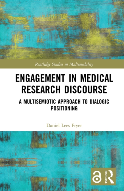 Engagement in Medical Research Discourse : A Multisemiotic Approach to Dialogic Positioning, EPUB eBook