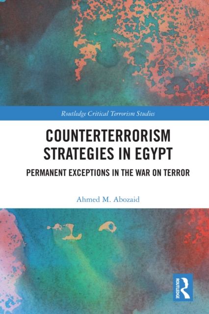 Counterterrorism Strategies in Egypt : Permanent Exceptions in the War on Terror, PDF eBook