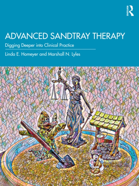 Advanced Sandtray Therapy : Digging Deeper into Clinical Practice, EPUB eBook