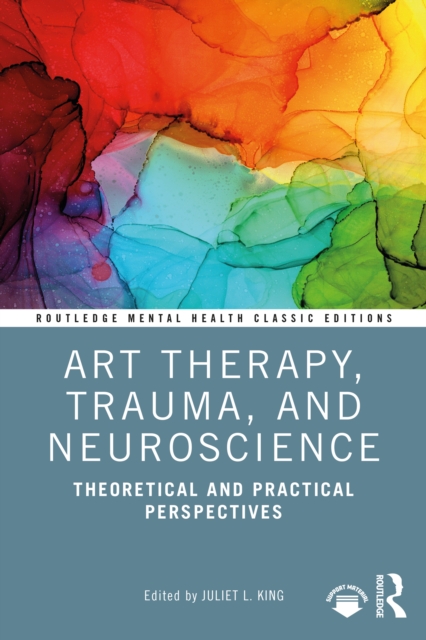 Art Therapy, Trauma, and Neuroscience : Theoretical and Practical Perspectives, EPUB eBook