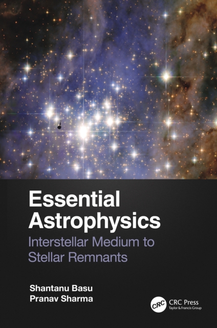 Essential Astrophysics : Interstellar Medium to Stellar Remnants, PDF eBook