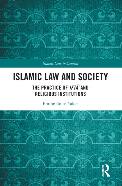 Islamic Law and Society : The Practice Of Ifta’ And Religious Institutions, EPUB eBook