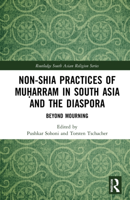 Non-Shia Practices of Muharram in South Asia and the Diaspora : Beyond Mourning, PDF eBook
