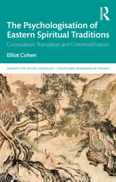 The Psychologisation of Eastern Spiritual Traditions : Colonisation, Translation and Commodification, PDF eBook